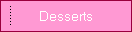 Desserts